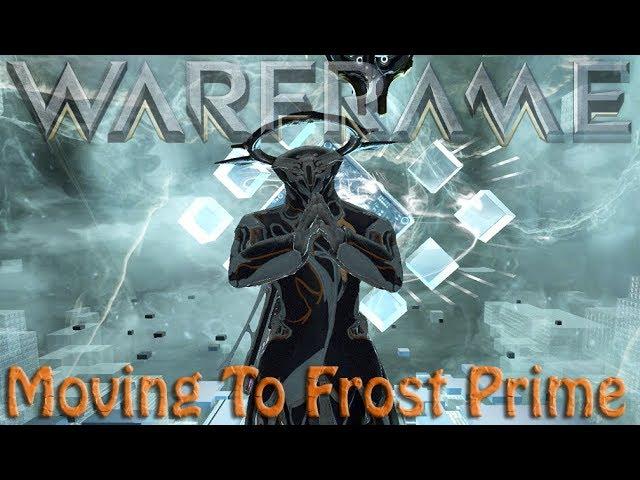 Warframe - Moving To Frost Prime Finally