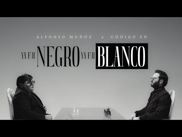 Ya Fui Negro Ya Fui Blanco - Alfonso Muñoz x Código FN (Video Oficial)