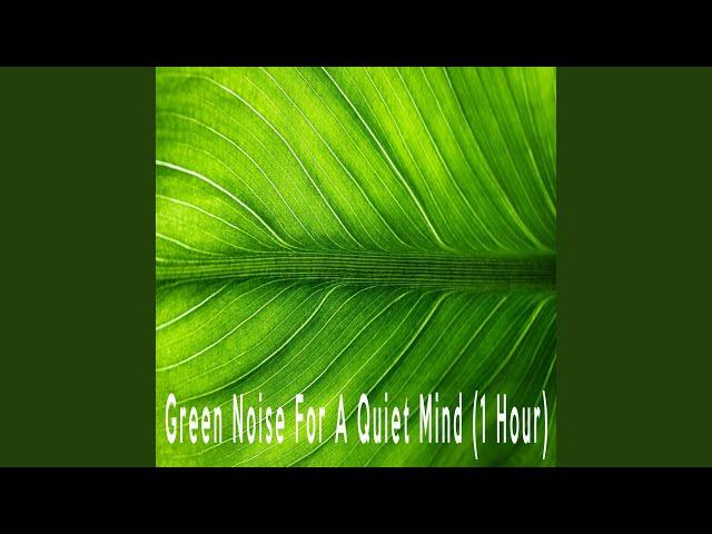 Green Noise For A Quiet Mind (1 Hour)