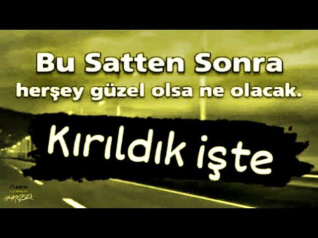 İnsan her şeye alışır diyorlar ya, Öyle değil aslında  Mutlaka Dinleyin  Kırgınım Sana Hayat