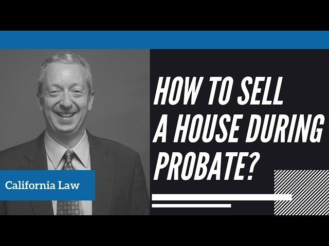 How To Sell A House During Probate