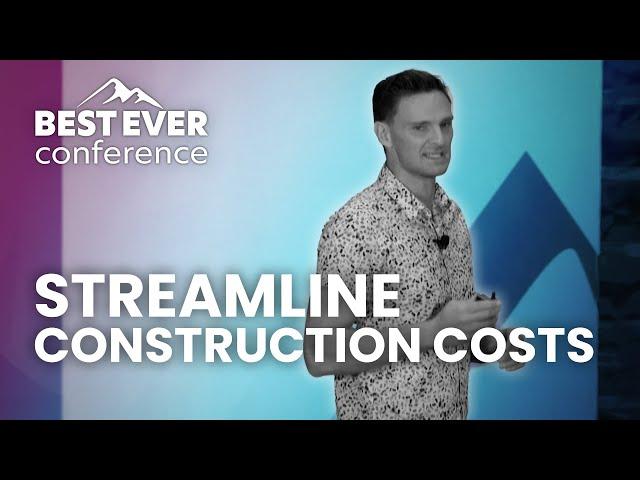 Streamline Construction Costs (feat. Reed Goossens) | Best Ever Conference 2022