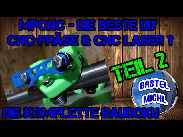 MPCNC - TEIL 2 - Die vielleicht beste Eigenbau CNC Fräse & CNC Laser - BASTEL MICHL