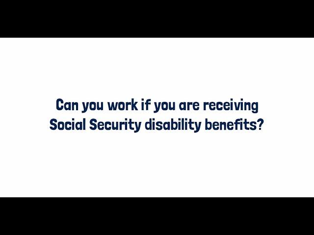 Can you work if you are receiving Social Security Disability benefits?