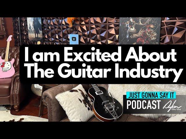 I am Excited About The Guitar Industry In 2025