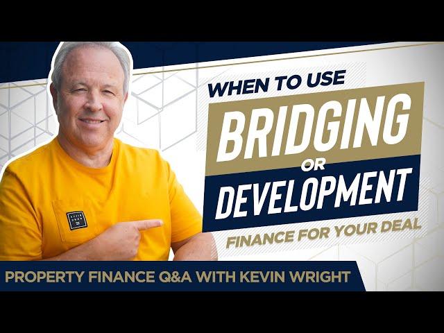 When to Use Bridging or Development Finance for Your Deal - Property Finance Q&A With Kevin Wright