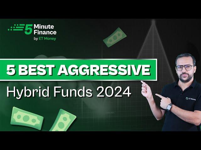 5 Best Performing Aggressive Hybrid Mutual Funds for 2024