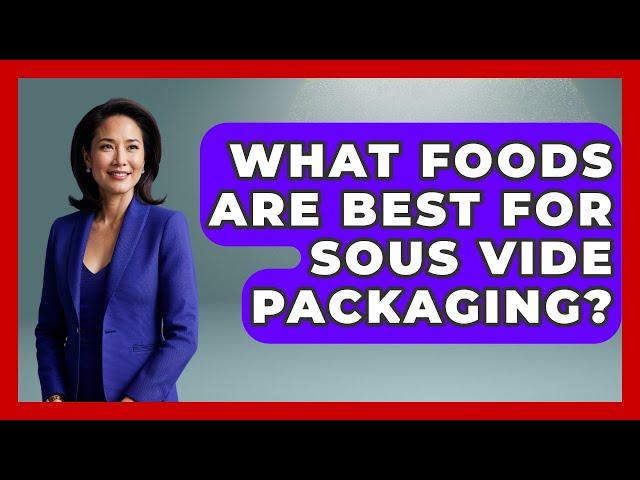 What Foods Are Best For Sous Vide Packaging? - How It Comes Together