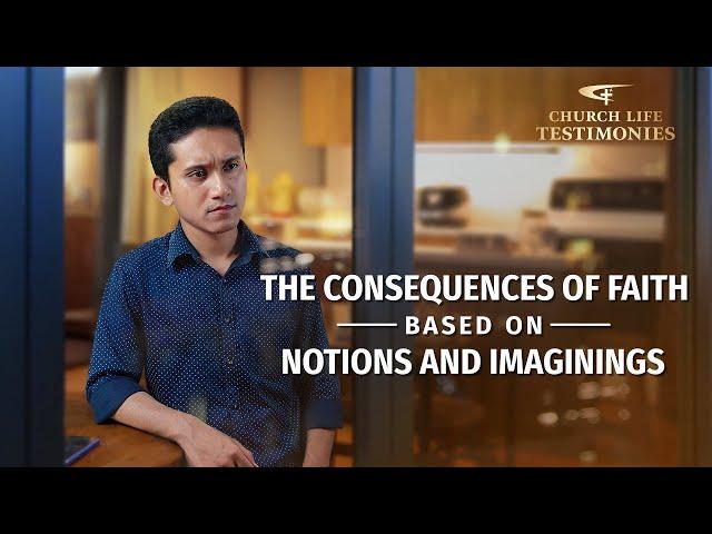 Christian Testimony Video | "The Consequences of Faith Based on Notions and Imaginings"