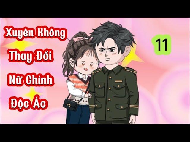 Xuyên Không Thay Đổi Nữ Chính Độc Ác - Tập 11 | Hiền VietSub