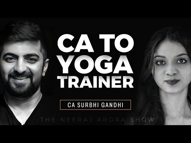 Not just a CA! | Yoga Trainer, Creator, Anchor | CA Surbhi Gandhi | Episode 7 with Neeraj Arora