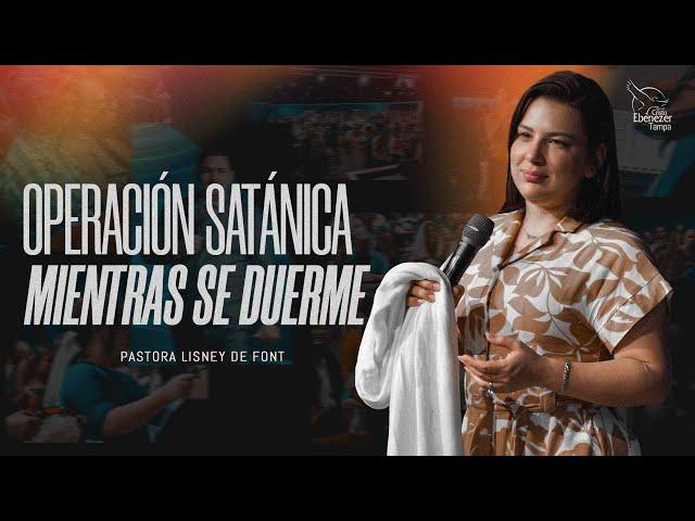 Pra. Lisney de Font │ Operación Satánica Mientras se Duerme │ 12-18-24