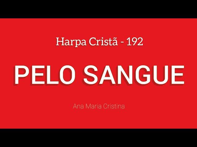 PELO SANGUE | Harpa Cristã - 192 | Ana Maria Cristina