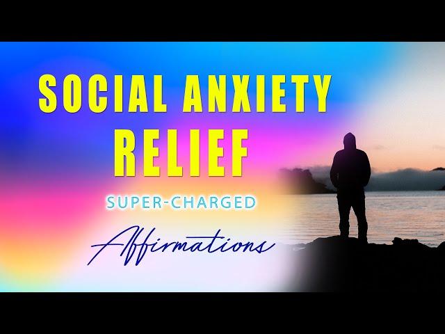 Social Anxiety Relief Super-Charged Affirmations