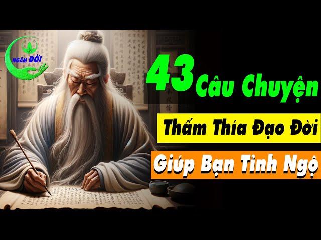 43 Câu Chuyện Triết Lý Cổ Nhân Thấm Thía Đạo Đời Giúp Khôn Từng Ngày | Triết Lý Cuộc Sống Ý Nghĩa