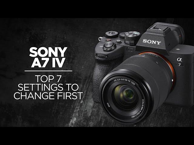 Top 7 Settings to Change on Sony a7 IV