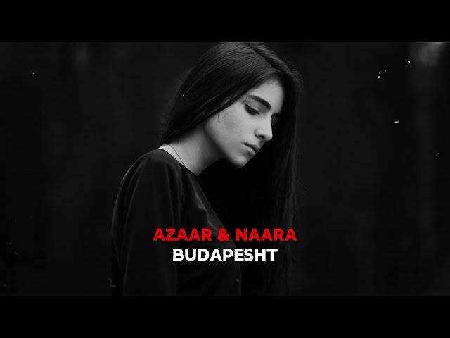 AZAAR & NAARA - Budapesht (Original Mix) @NAARAMUSIC