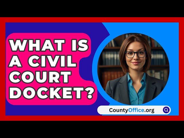 What Is A Civil Court Docket? - CountyOffice.org