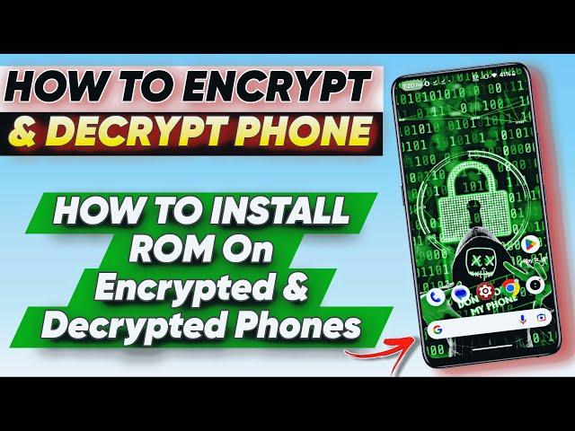 How to Encrypt and Decrypt Your Phone and Install ROM on Encrypted and Decrypted Devices 