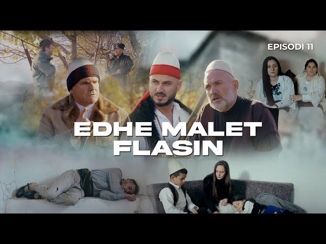 EDHE MALET FLASIN - Episodi 11 (Histori Shqiptare)