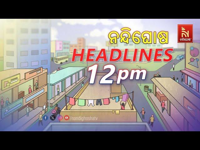 Headlines @12PM | 28th May 2025 | NandighoshaTV
