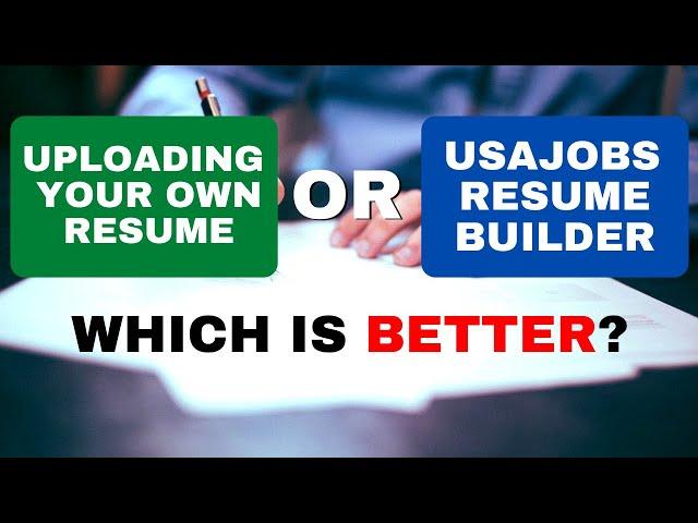 Uploading Your Own Resume or Using USAJOBS Resume Builder; Which is Better?