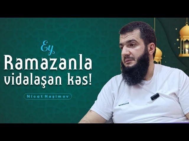 Nicat Həşimov // Ramazanla vidalaşan kəs !