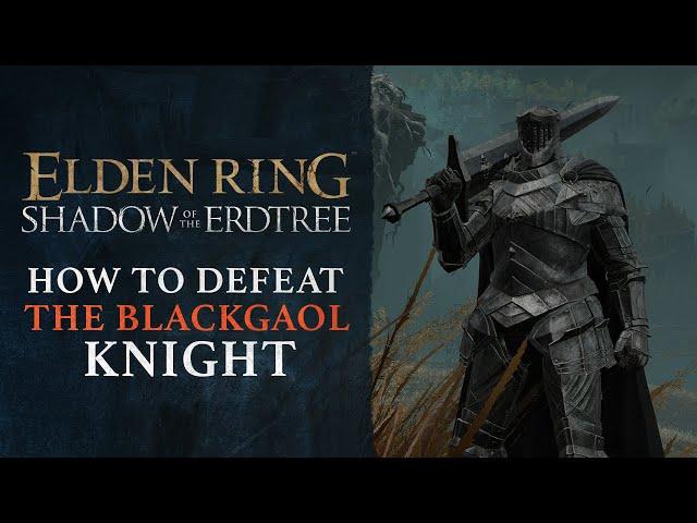 Elden Ring DLC: Shadow of the Erdtree - How to Defeat the Blackgaol Knight Boss Guide