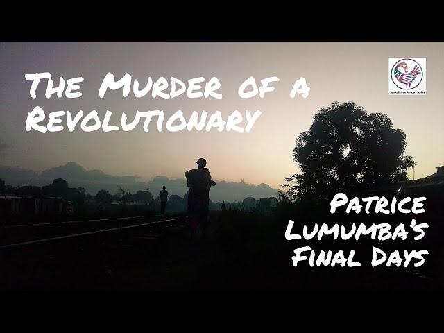The Murder of a Revolutionary: Patrice Lumumba’s Final Days