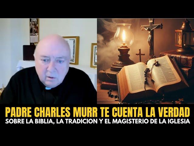 Padre Charles Murr te explica toda la verdad sobre la Biblia, la Tradición y el Magisterio