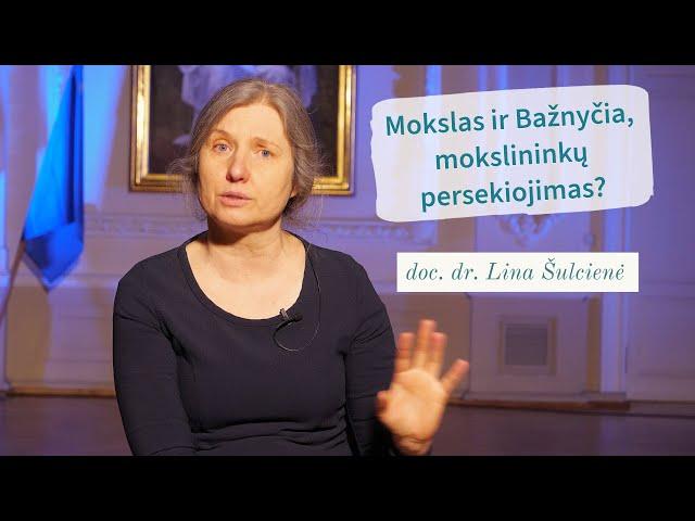 Mokslas ir Bažnyčia, mokslininkų persekiojimas? doc. dr. Lina Šulcienė | Tikėjimo klausimai