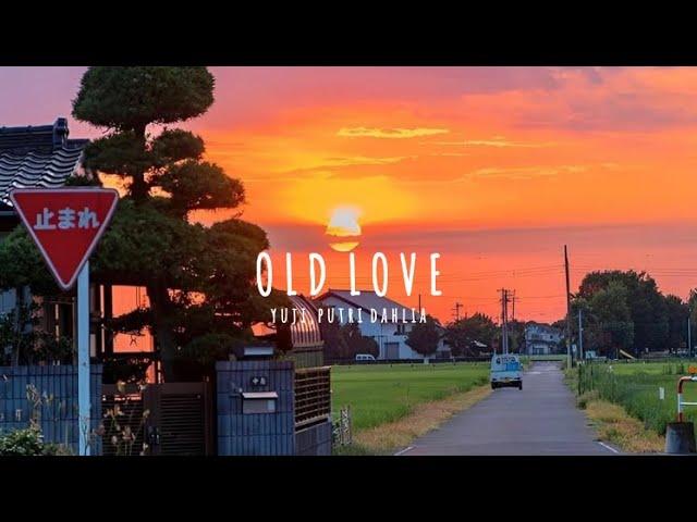 old love - yuji, putri dahlia (tiktok version) lyric