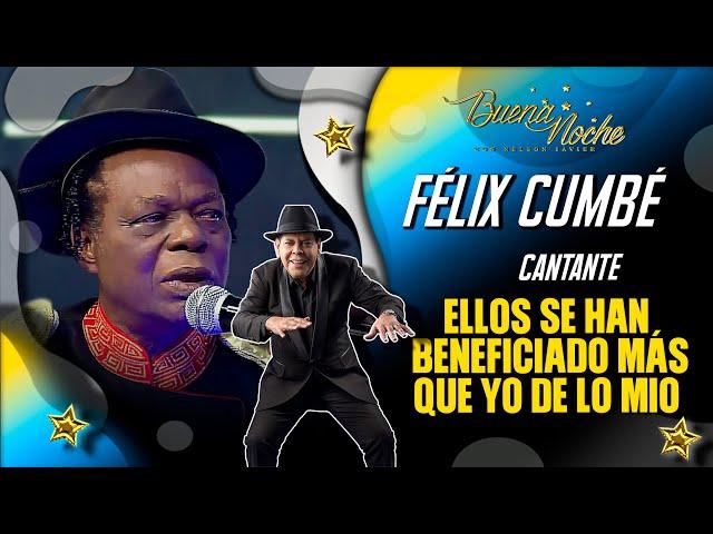 OTROS SE HAN BENEFICIADO MÁS QUE YO DE LO QUE HE SEMBRADO / FÉLIX CUMBÉ - BUENA NOCHE