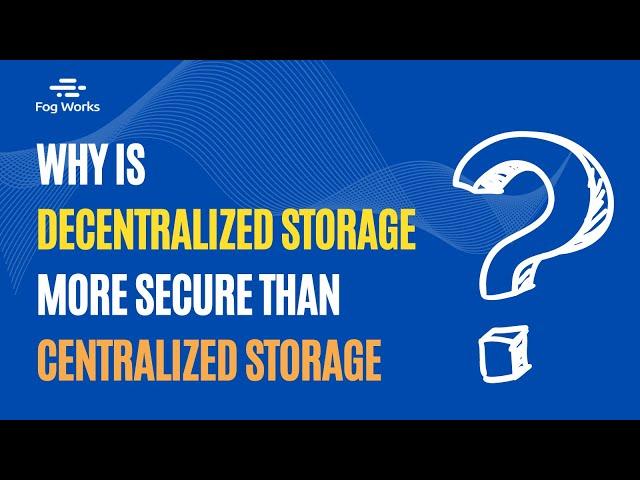 Why is Decentralized Storage More Secure than Centralized Storage?