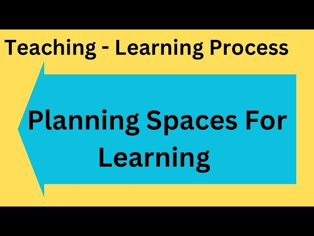 Planning Spaces For Learning-Teaching Learning Process