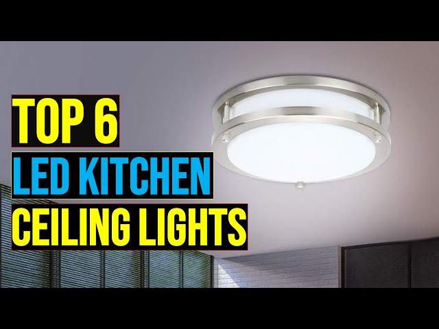  Top: 6 Best LED Kitchen Ceiling Lights of 2025 || The Best LED Kitchen Ceiling Lights in 2025