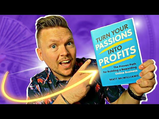 Turn Your Passion into Profits by Matt McWilliams (A game-changing book)