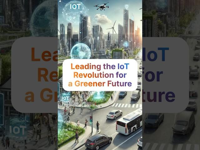 IoT Sustainability: Leading the IoT Revolution for a Greener Future