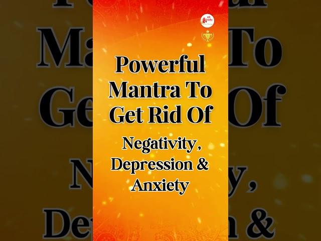 Powerful Mantra to get rid of negativity, depression, and anxiety