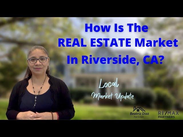 How is the Real Estate Market in Riverside, CA? Market update 5/15/22