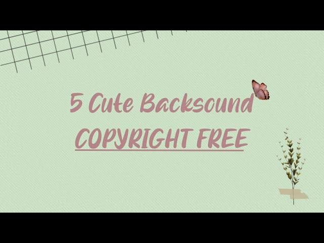 5 Cute Backsound Music (COPYRIGHT FREE)