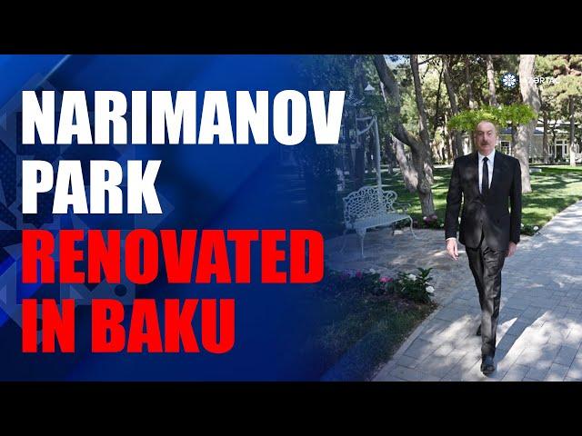 President Ilham Aliyev attended reopening of newly renovated Narimanov Park in Baku