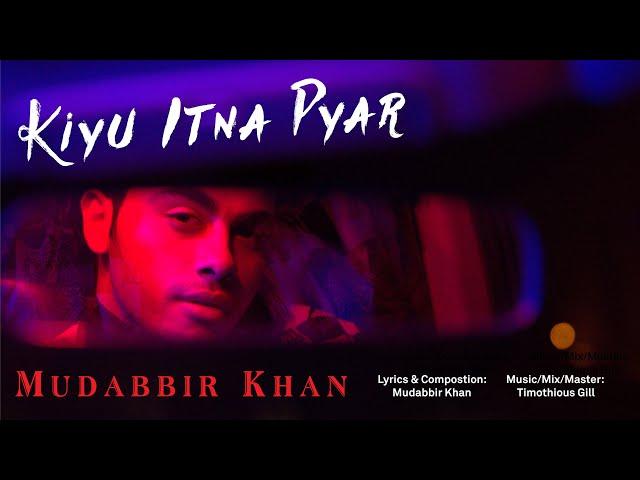 Kiun Itna Pyar | Official Music Video | Mudabbir Khan | Original