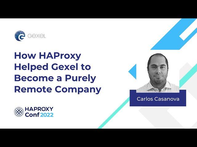 How HAProxy Helped Gexel to Become a Purely Remote Company | Carlos Casanova