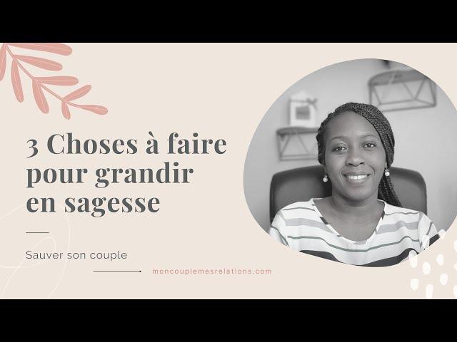 3 Choses simples qui te feront grandir en sagesse dans tes relations