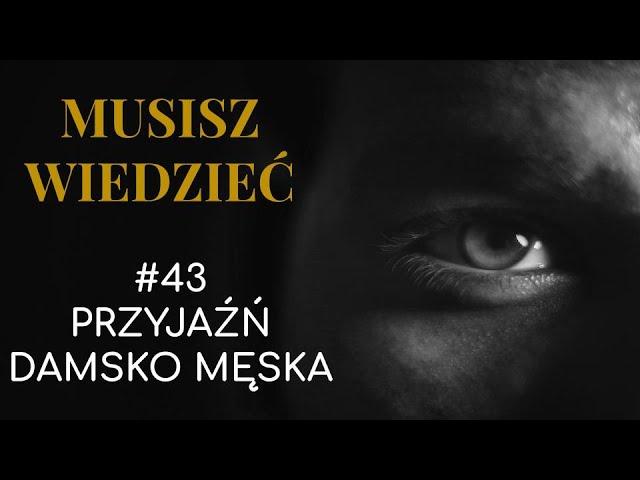 Musisz wiedzieć || #43 Przyjaźń damsko męska