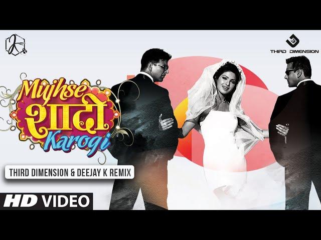 Mujhse Shadi Karogi (Third Dimension & Deejay K Remix)