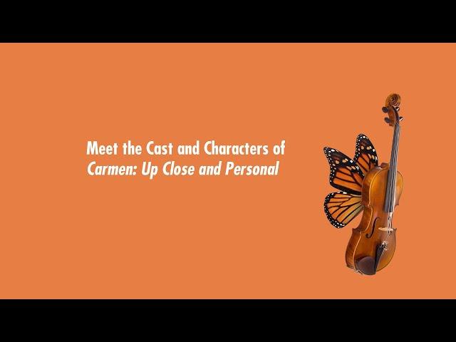 Meet the Cast and Characters of Carmen: Up Close and Personal (Extended Version)