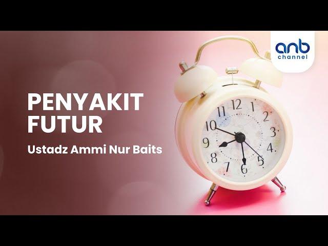 Penyakit Futur | Ustadz Ammi Nur Baits