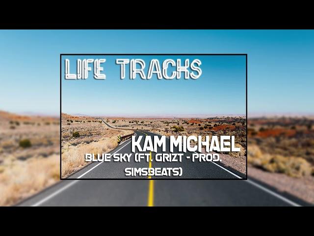 Kam Michael - Blue Sky (ft. Grizt - Prod. SimsBeats)